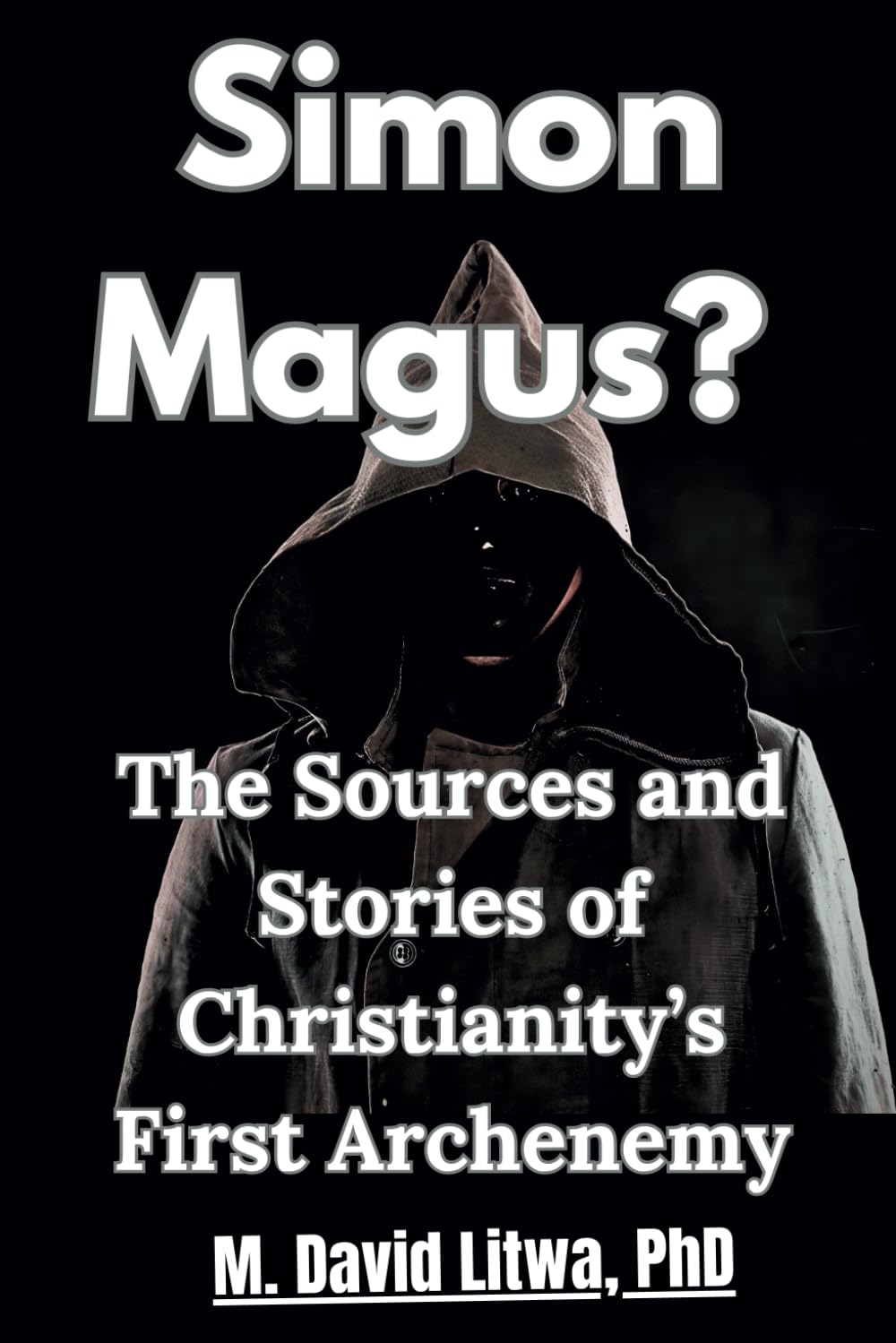 Simon Magus?: The Sources and Stories of Christianity’s First Archenemy