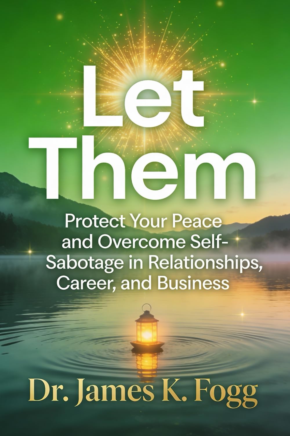 Let Them: Protect Your Peace and Overcome Self-Sabotage in Relationships, Career, and Business