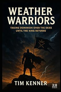 Weather Warriors: Exposing the Climate Conspiracy and Commanding the Skies for the King