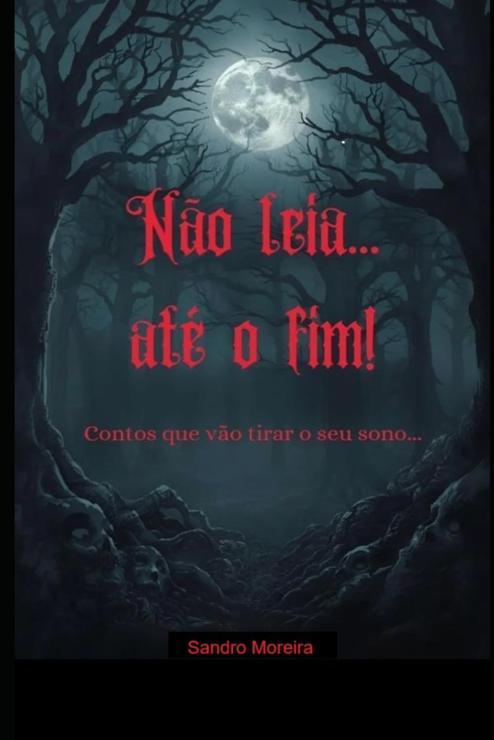 Não leia... até o fim!: Contos que vão tirar o seu sono...
