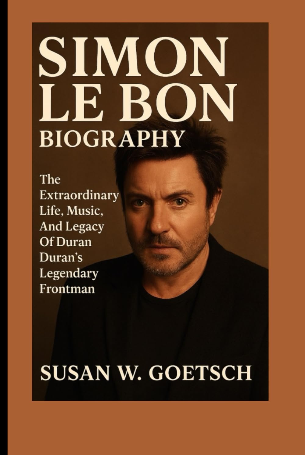 SIMON LE BON BIOGRAPHY: The Extraordinary Life, Music, And Legacy Of Duran Duran’s Legendary Frontman