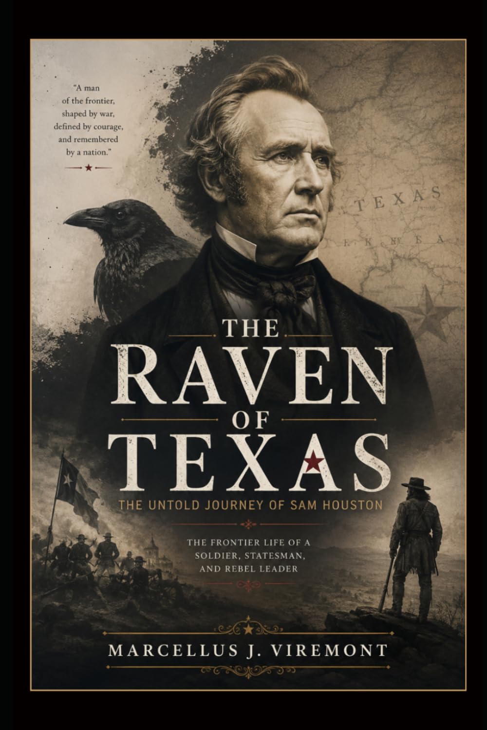 The Raven of Texas: The Untold Journey of Sam Houston: The Frontier Life of a Soldier, Statesman, and Rebel Leader