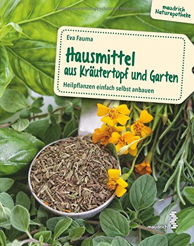 Hausmittel aus Kräutertopf und Garten: Heilpflanzen einfach selbst anbauen