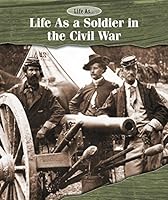 Life as a Soldier in the Civil War 1502610833 Book Cover