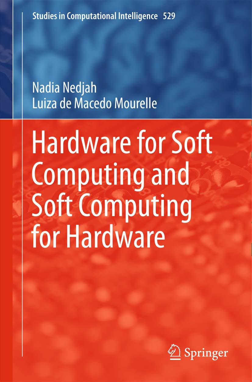 Hardware for Soft Computing and Soft Computing for Hardware (Studies in Computational Intelligence, 529)