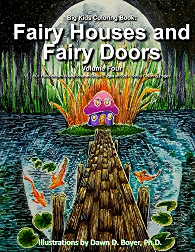 Big Kids Coloring Book: Fairy Houses and Fairy Doors, Vol. 4: 50+ Illustrations on Single-Sided Pages Plus Bonus Coloring Pages (Big Kids Coloring Books)