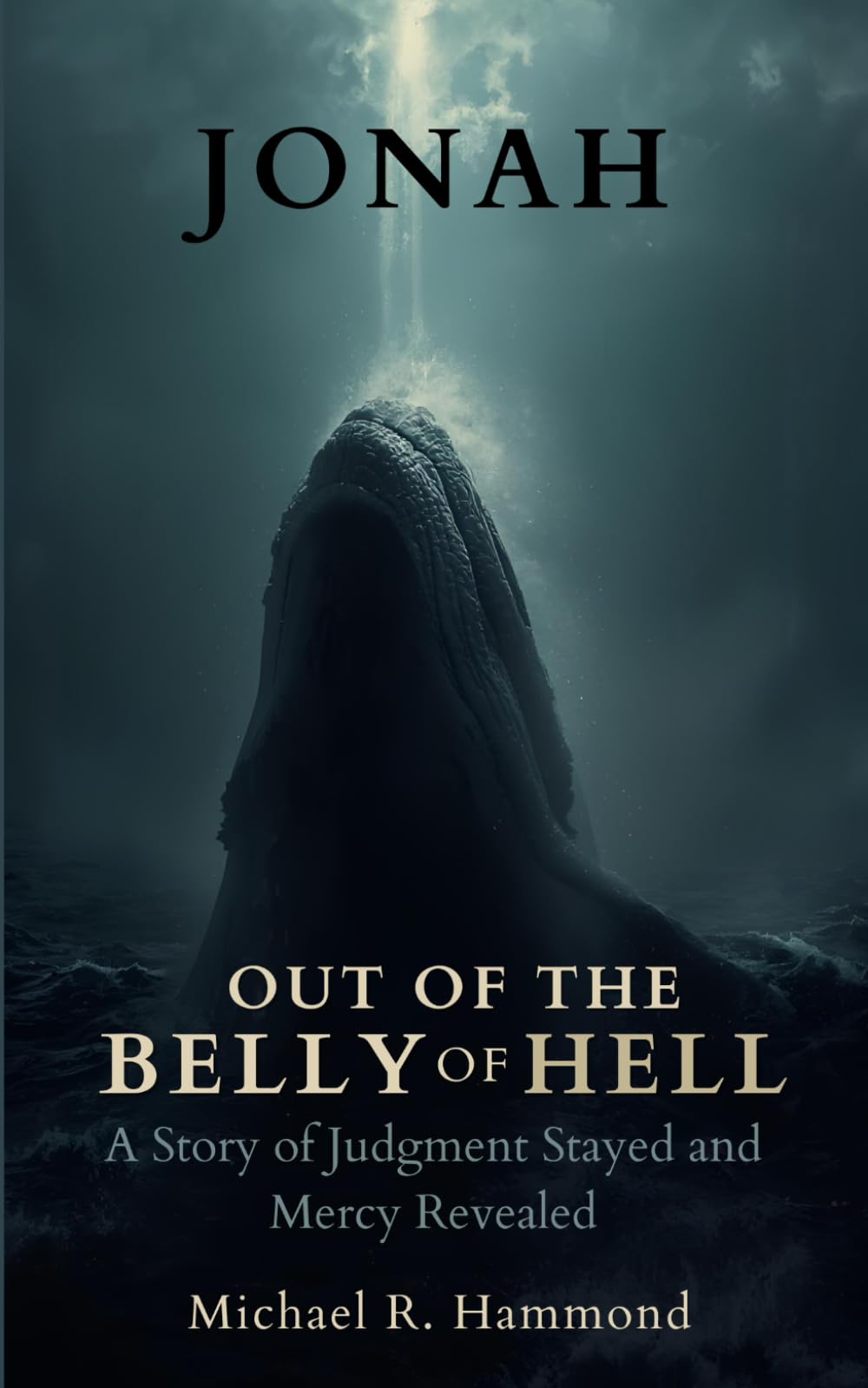 Jonah Out of The Belly of Hell: A Story of Judgment Stayed and Mercy Revealed