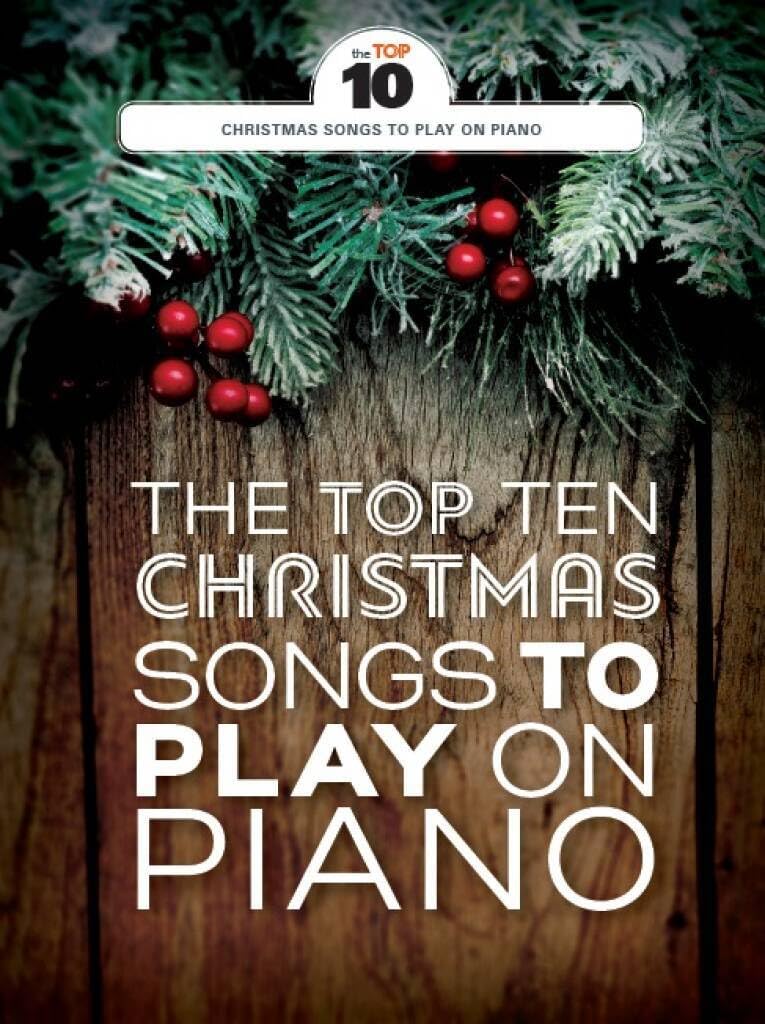 The Top Ten Christmas Songs To Play On Piano.