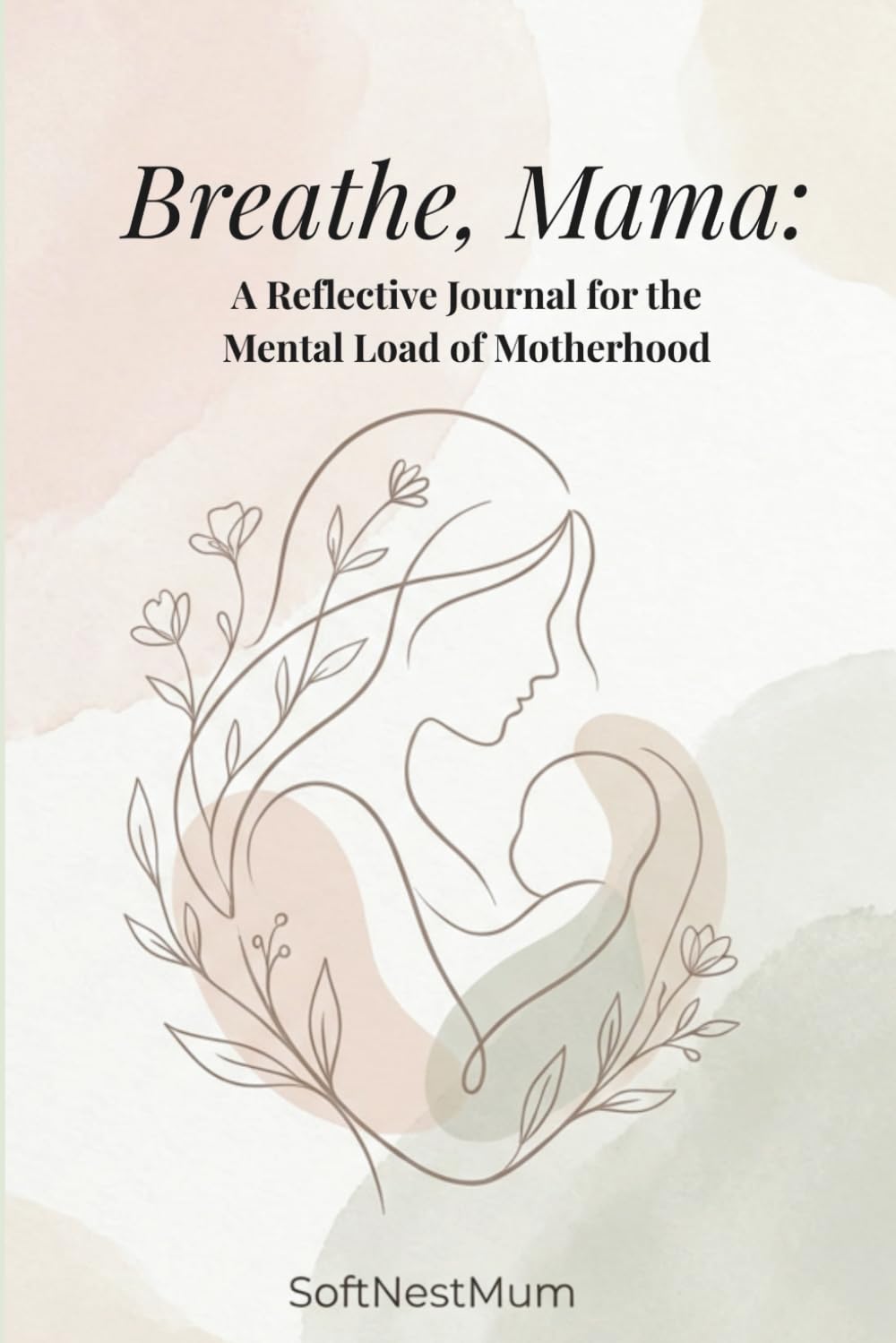 Breathe, Mama: A Reflective Journal for the Mental Load of Motherhood: A Gentle Space for Overwhelmed Mothers