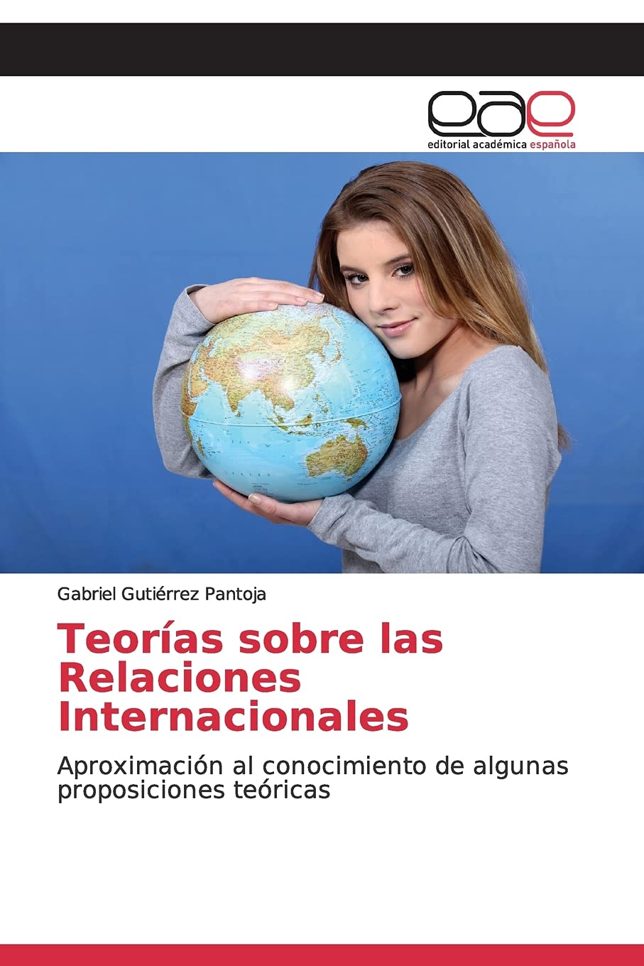 Teorías sobre las Relaciones Internacionales: Aproximación al conocimiento de algunas proposiciones teóricas