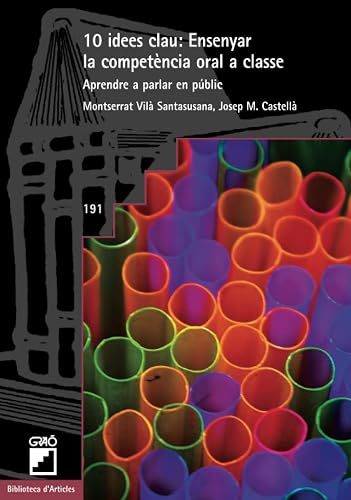 10 Idees clau: Ensenyar la competència oral a classe: Aprendre a parlar en públic: 191 (Didàctica de la llengua i de la literatura)