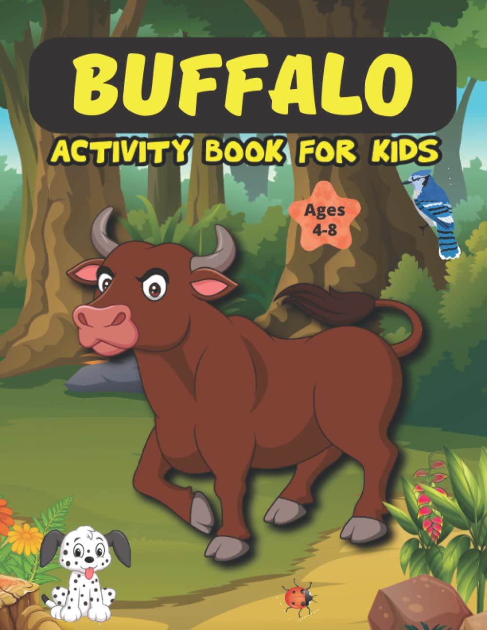 BUFFALO ACTIVITY BOOK FOR KIDS AGES 4-8: Coloring, Dot to Dot, Draw Using the Grid, Dot Markers, Mazes, Scissor & Paste Skills, and More Fun Activities for Boys and Girls (100 Activity Pages)