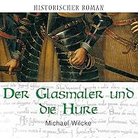 Der Glasmaler und die Hure Hörbuch