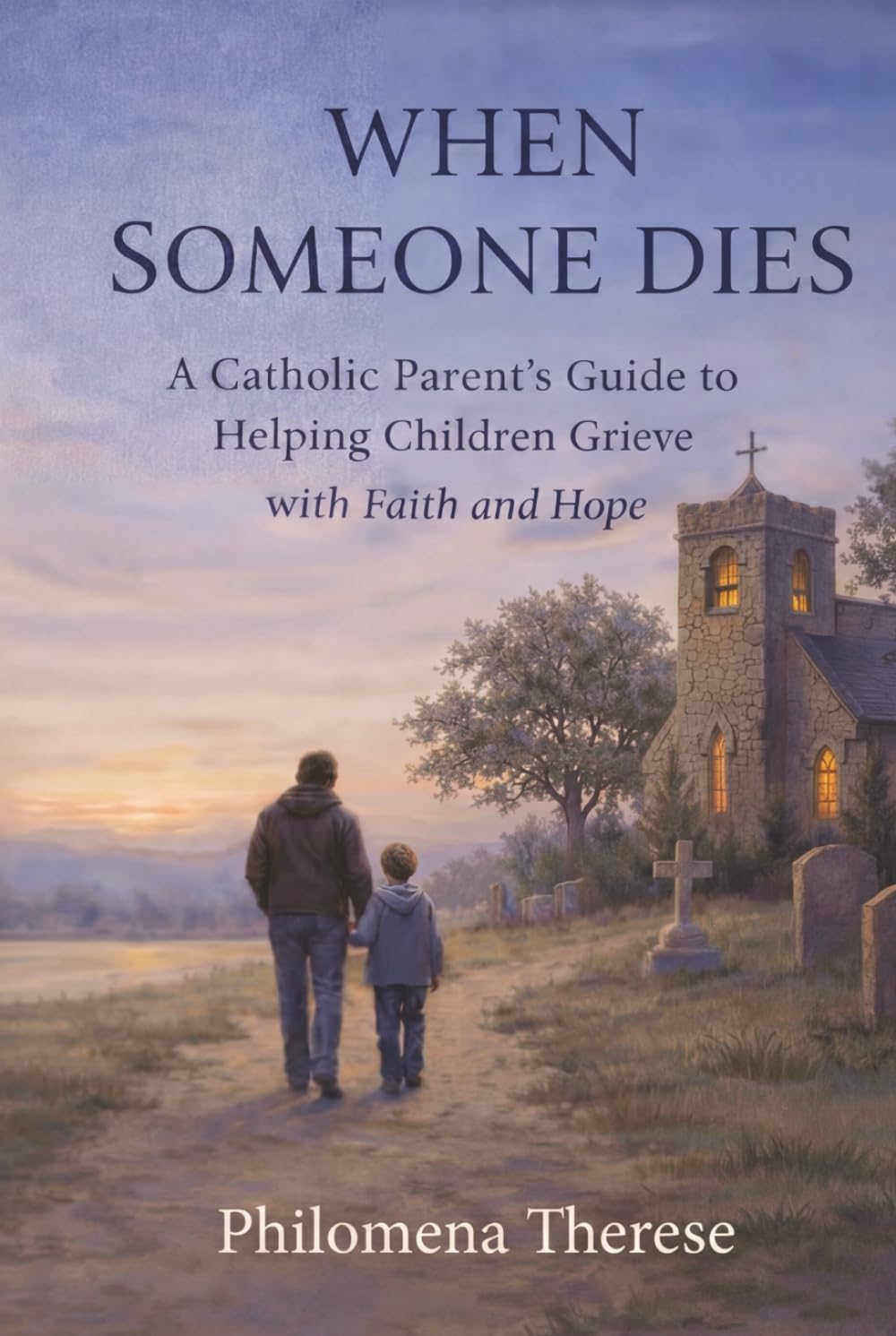 When Someone Dies: Catholic Parent's Guide to Helping Children Grieve with Faith and Hope