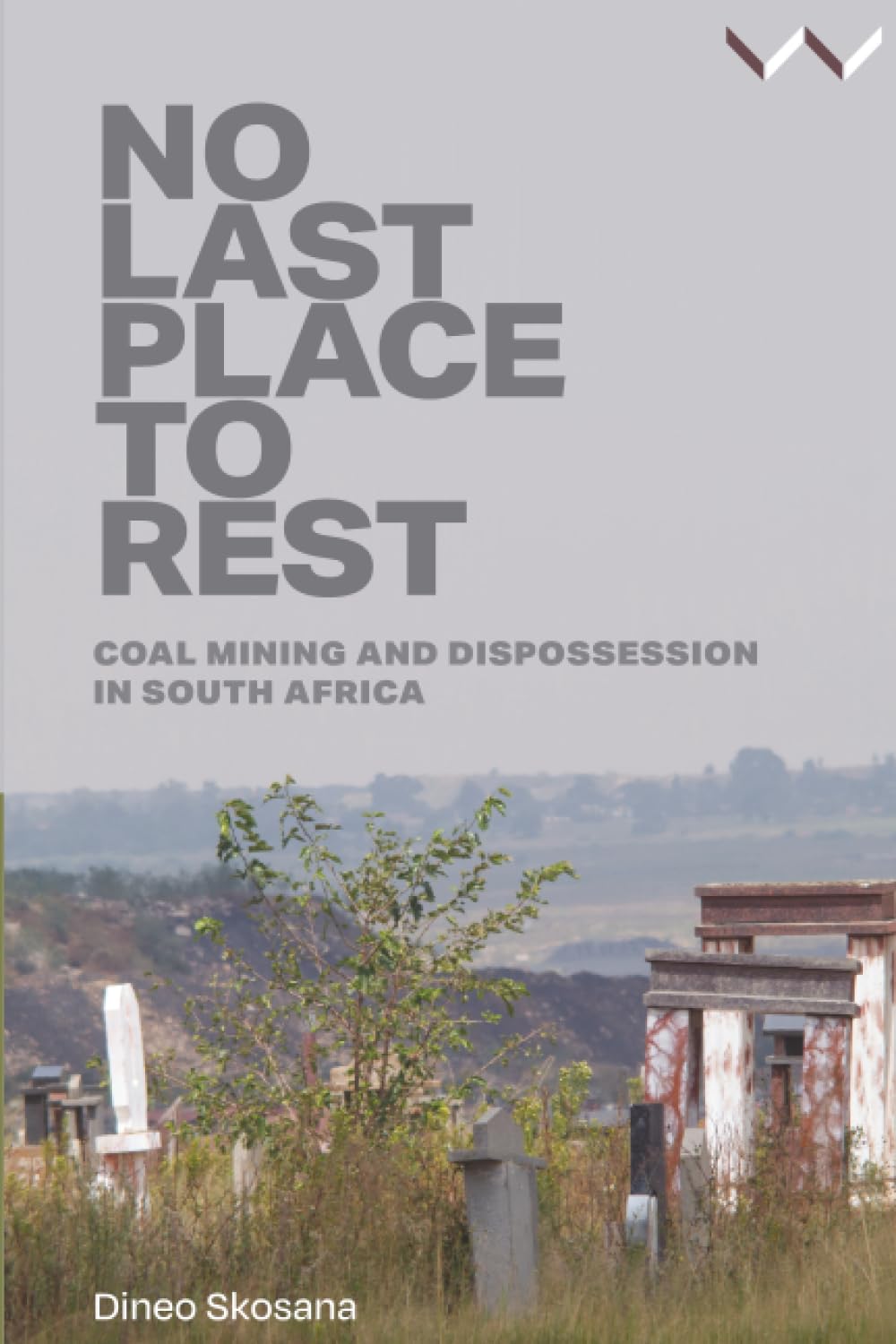 No Last Place to Rest : Coal Mining and Dispossession in South Africa