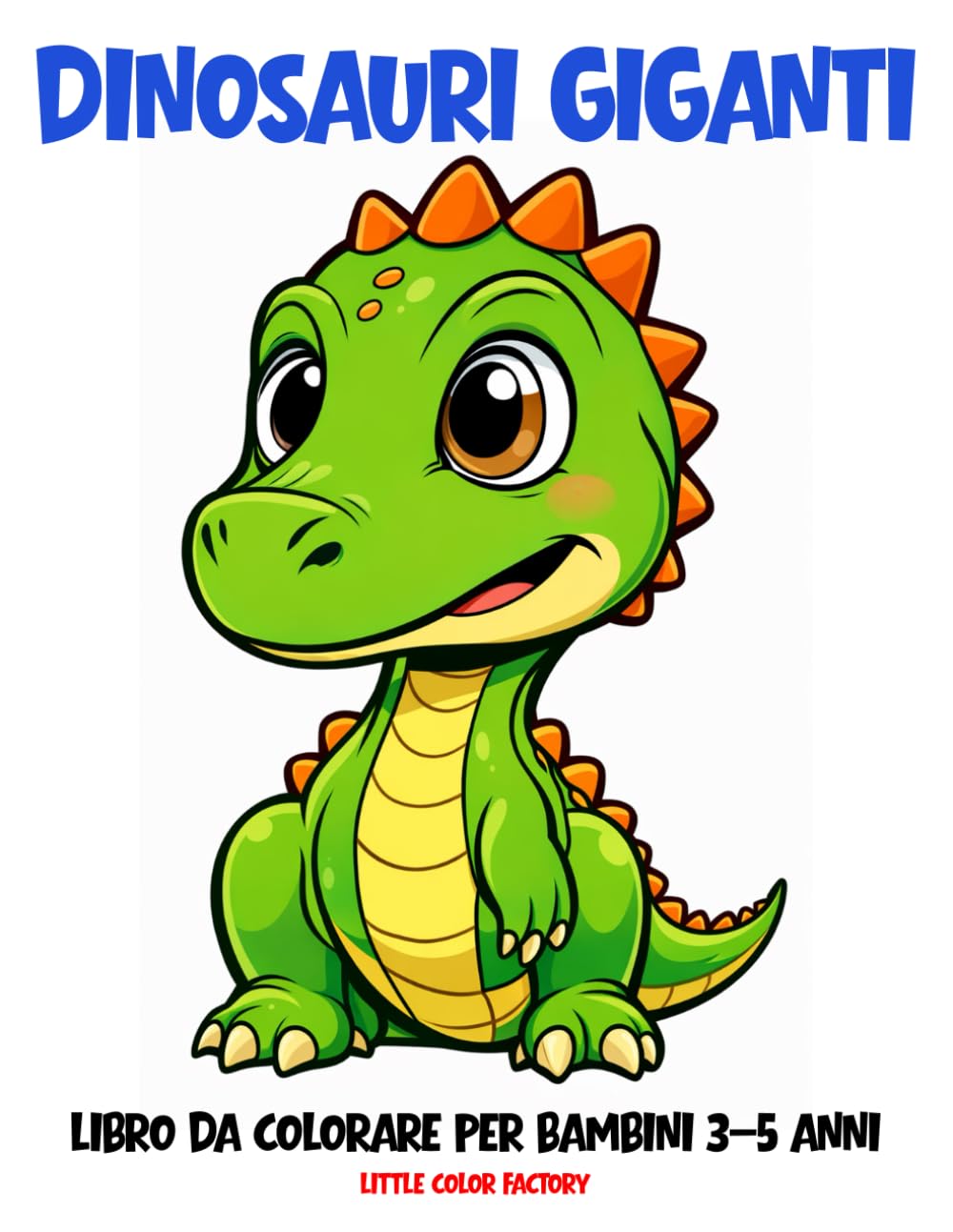 Dinosauri Giganti – Libro da Colorare per Bambini 3–5 Anni: 100 pagine grandi e semplici per le manine dei più piccoli (Little Color Factory – Libri da Colorare 3–5 Anni)