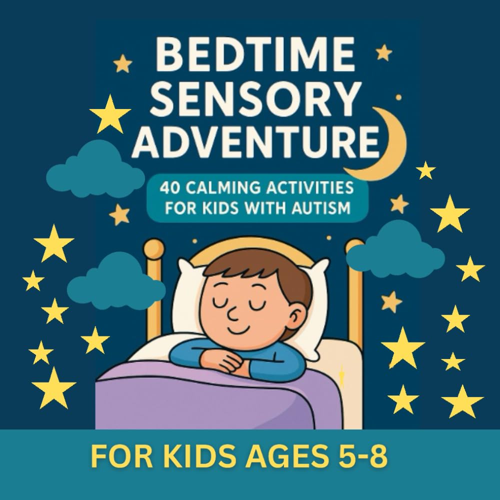 Bedtime Sensory Adventure: 40 Calming Activities for Kids with Autism: A bedtime sensory activity book for autistic children
