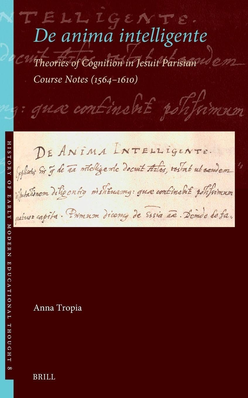 De anima intelligente: Theories of Cognition in Jesuit Parisian Course Notes (1564–1610): 8