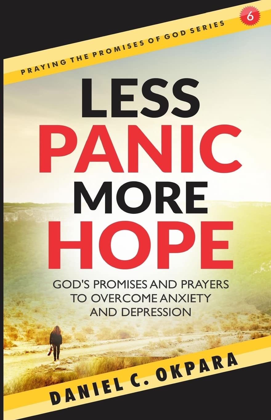 Less Panic, More Hope: God’s Promises and Prayers to Overcome Fear, Anxiety, and Depression - Scriptures and Prayers for Mental Health: Volume 6 (Praying the Promises of God)
