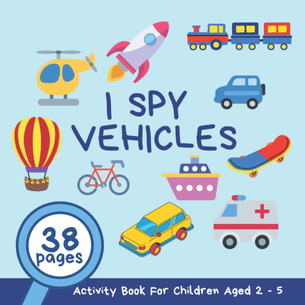 I Spy Vehicles: A Fun Guessing Game and Activity Book for Children 2 - 5 Years Old