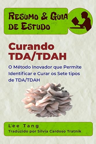 Resumo &amp; Guia de Estudo – Curando TDA/TDAH: O Método Inovador que Permite Identificar e Curar os Sete tipos de TDA/TDAH (Portuguese Edition)