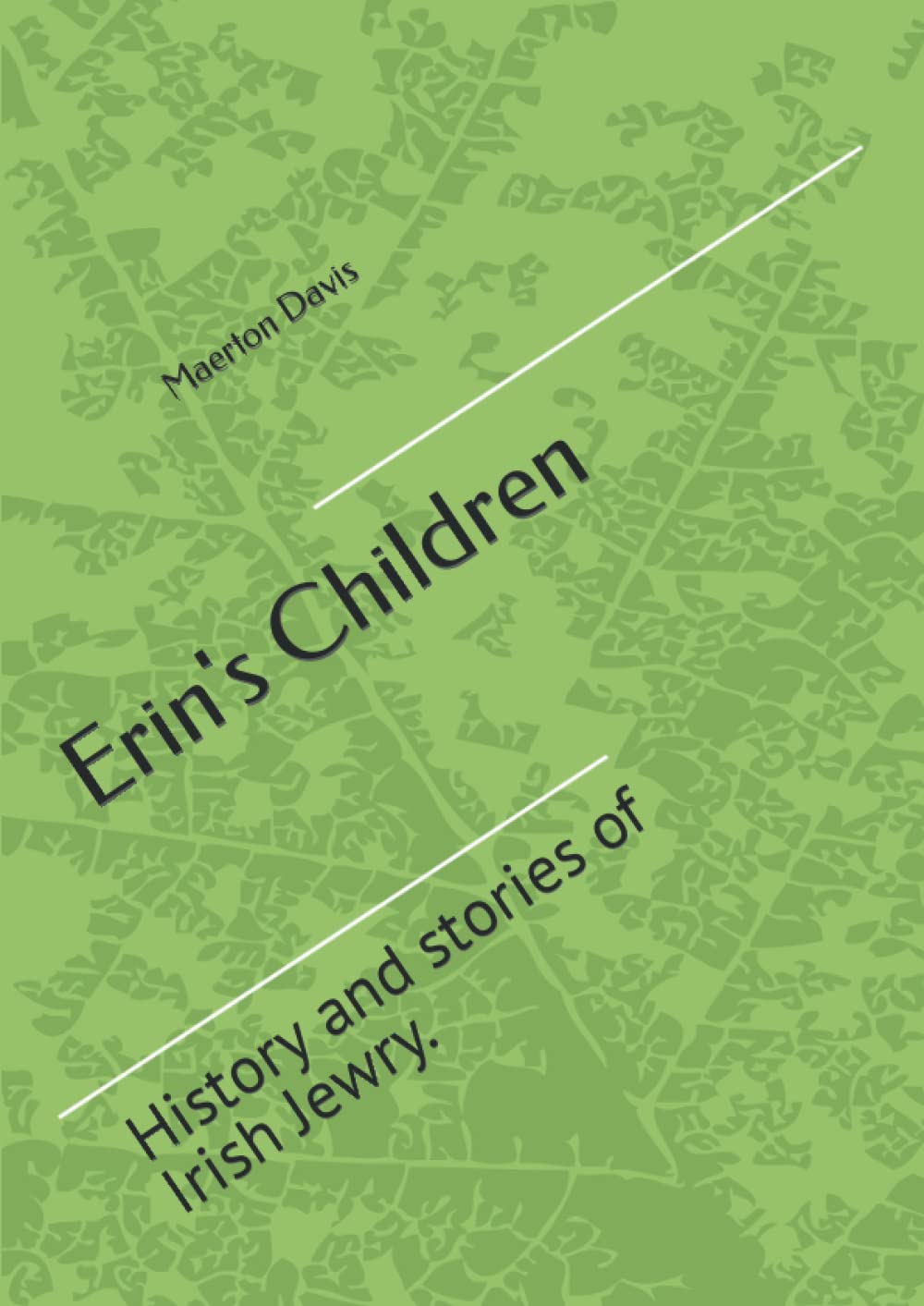 Erin's Children: History of the Hebrew origins of Ireland and stories concerning Irish Jewry.
