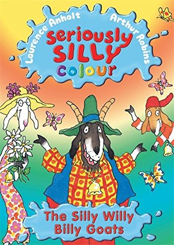 Seriously Silly Colour: Silly Willy Billy Goats Paperback – 6 Aug. 2009