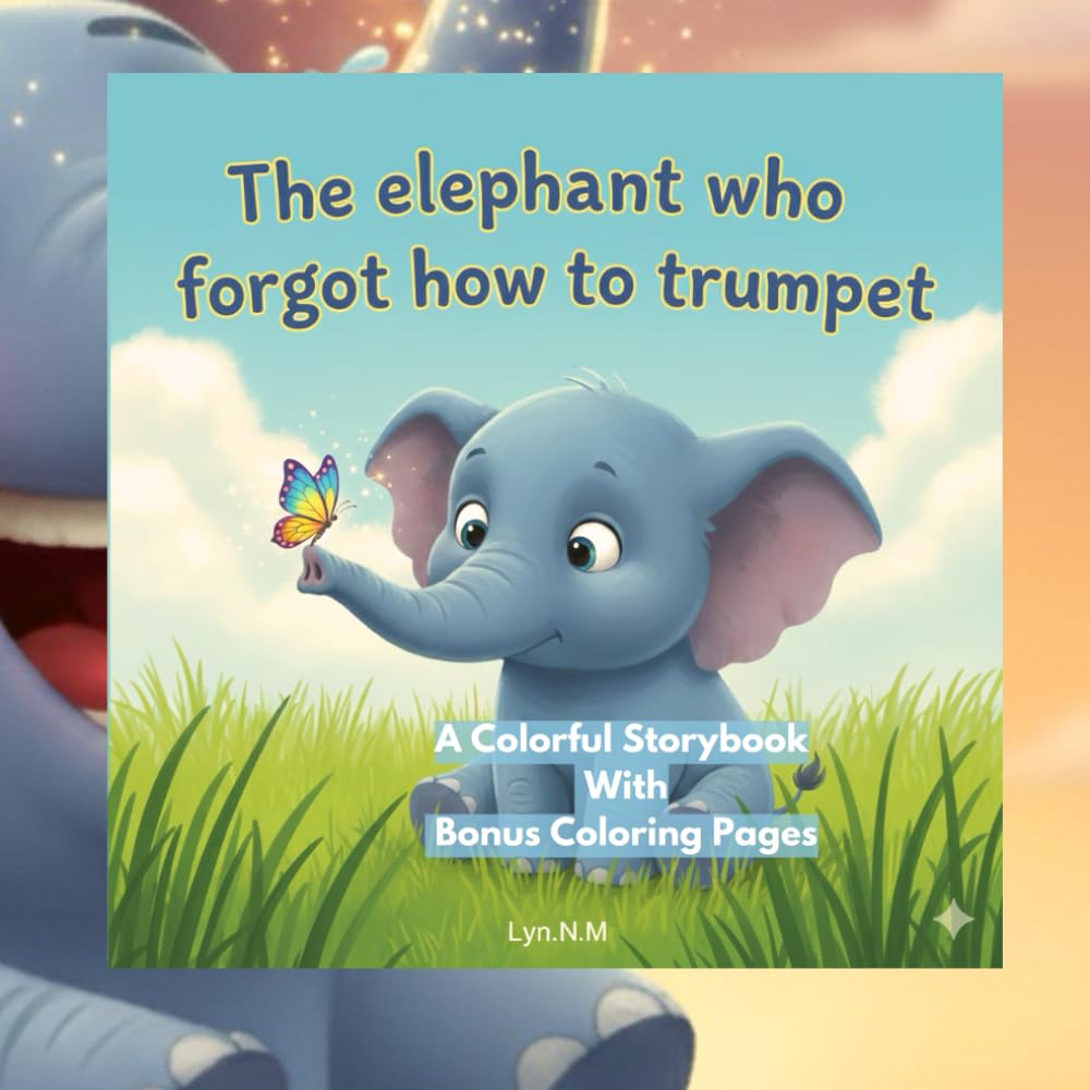 The Elephant who forgot how to Trumpet (The Adventures of Elo the Elephant)