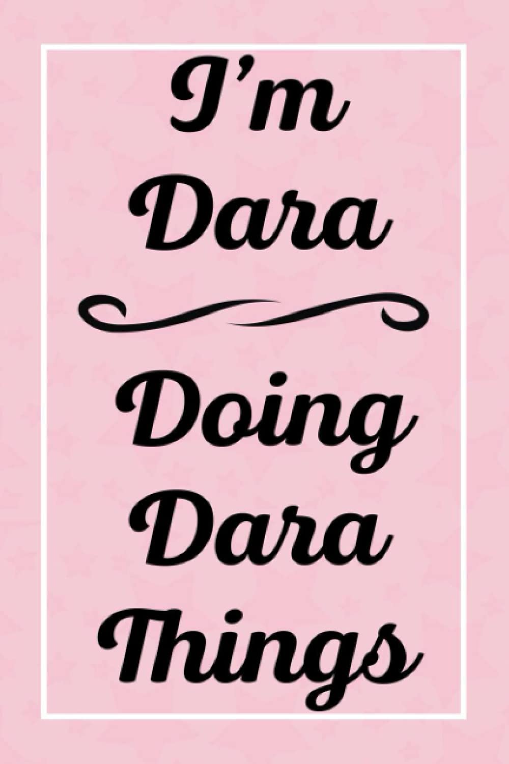 I'm Dara Doing Dara Things: Personalized Sketchbook, Sketch Book for Dara, Perfect for Sketching Drawing Noting and Writing, 120 Pages, 6x9