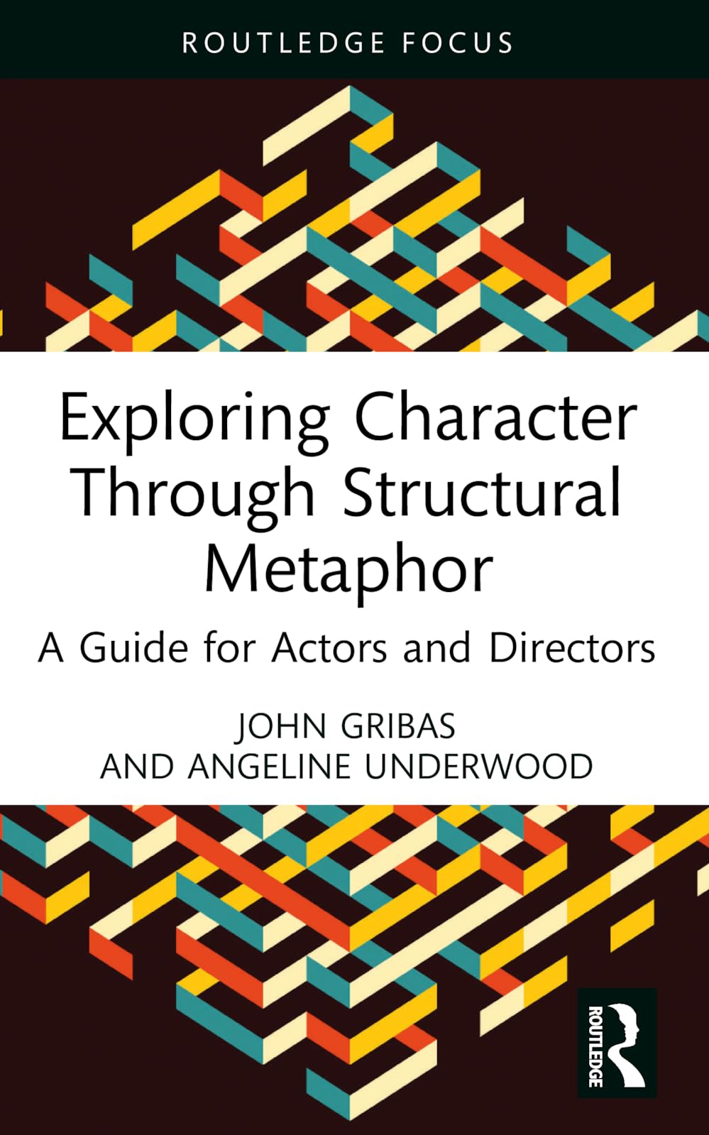 Exploring Character Through Structural Metaphor: A Guide for Actors and Directors (Routledge Advances in Theatre & Performance Studies)