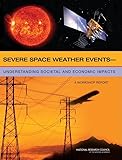 Severe Space Weather Events: Understanding Societal and Economic Impacts: A Workshop Report