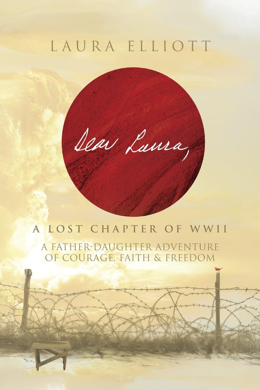 Dear Laura: A Lost Chapter Of WWII: A Father-Daughter Adventure of Courage, Faith & Freedom