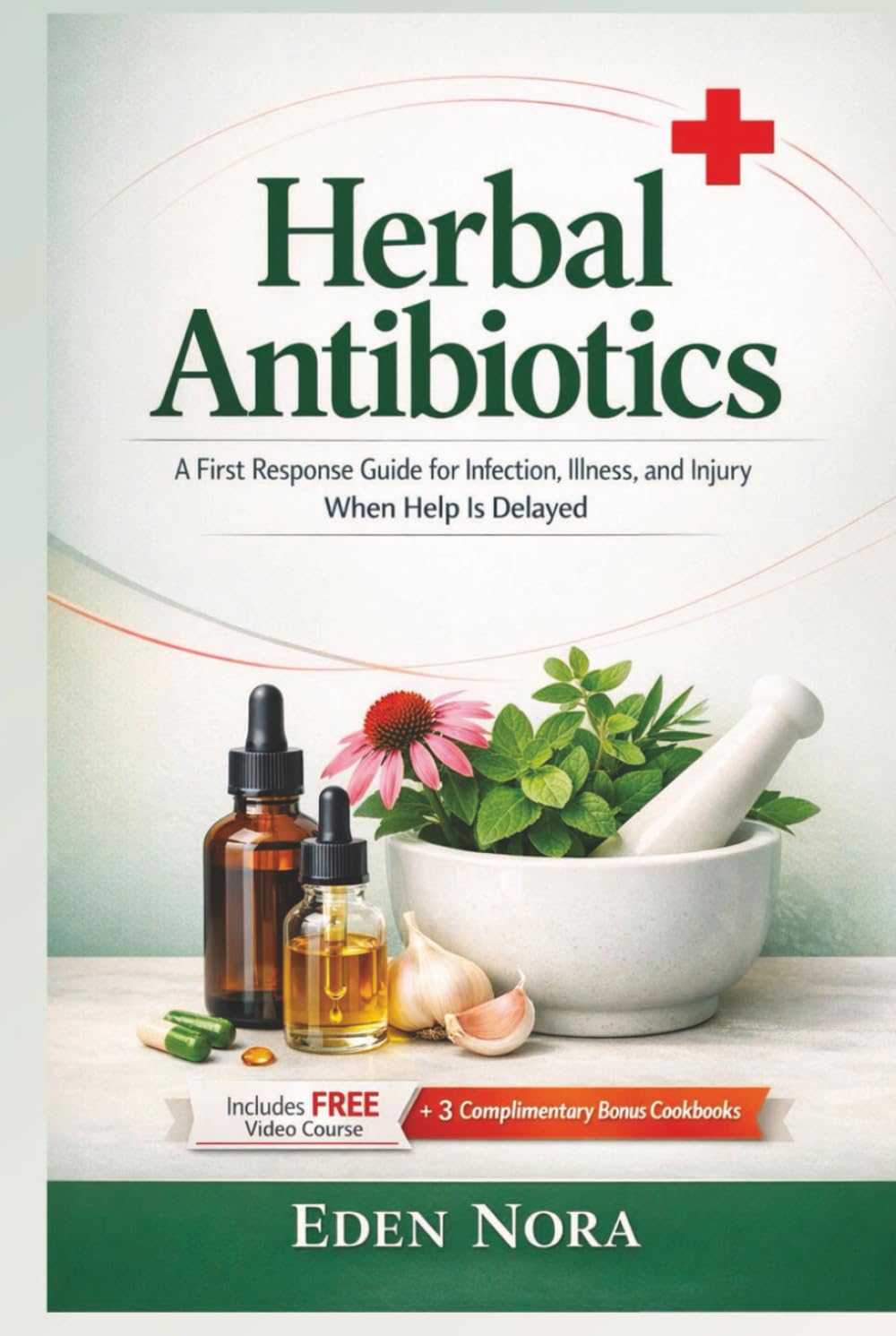 Herbal Antibiotics: A First Response Guide for Infection, Illness, and Injury When Help Is Delayed (Cookbooks, Health & Wellness, Medicinal Plants and Herb's Books)