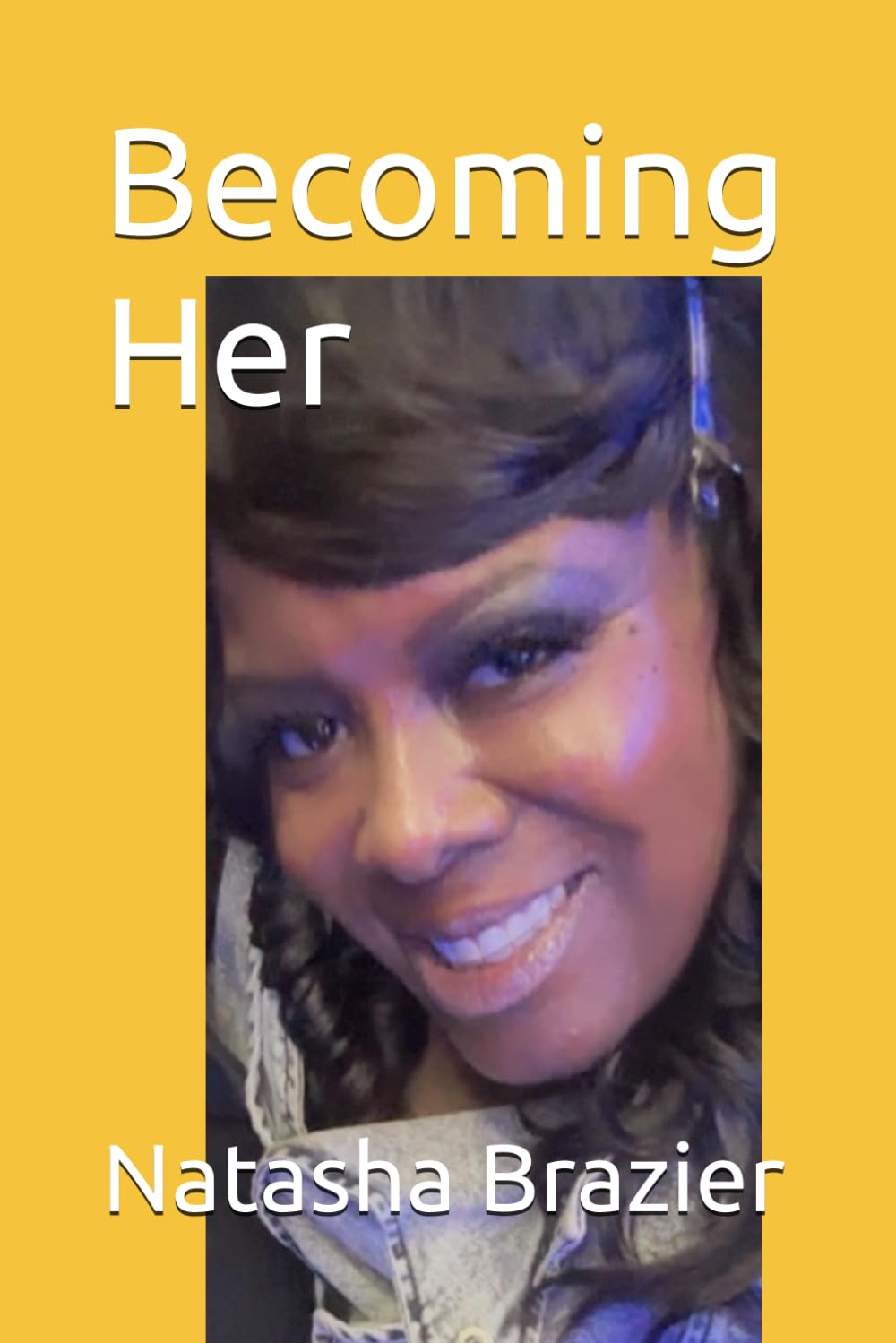 Becoming Her: The Woman I Was, The Woman I Am, The Woman I’m Becoming