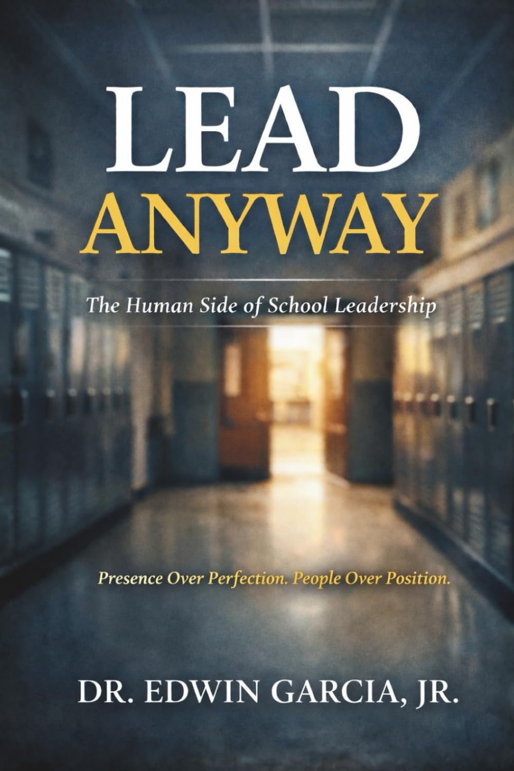 Lead Anyway: The Human Side of School Leadership
