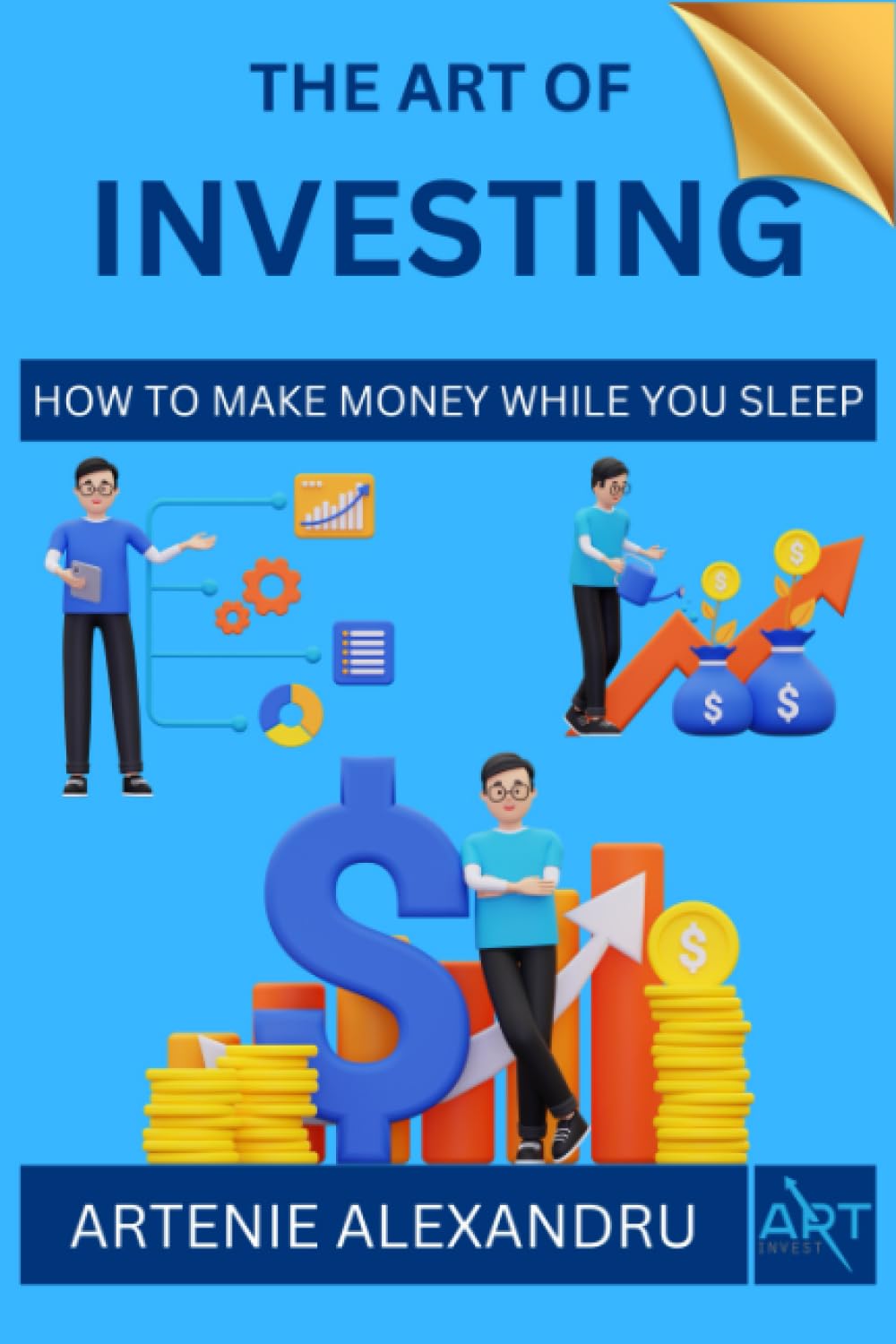 The Art of Investing: How to Make Money While You Sleep | Learn How to Choose Stocks and Find Your Way to Wealth, Prosperity and Financial Freedom