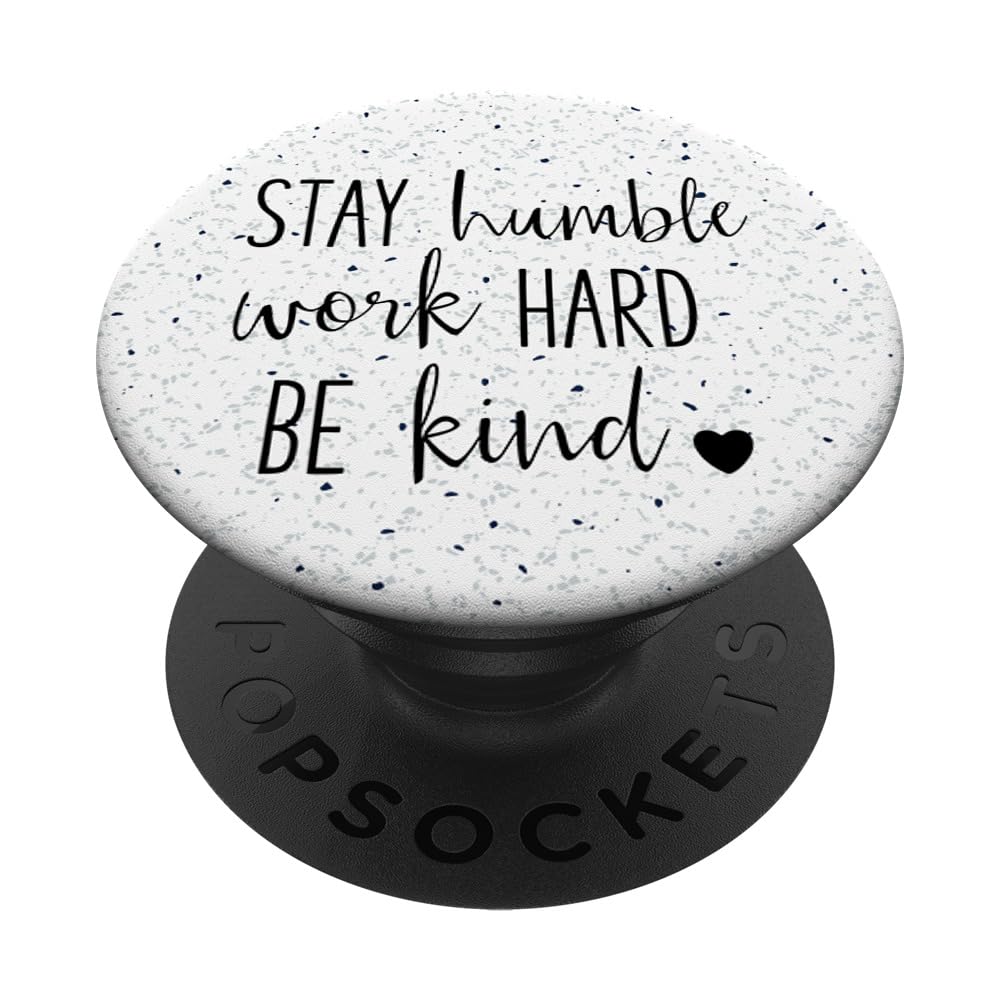 Stay Humble Work Hard Be Kind - Uplifting Slogan PopSockets Adhesive PopGrip