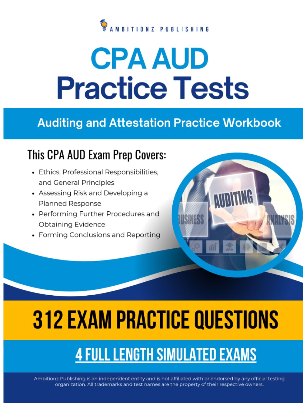 CPA AUD Practice Tests: Auditing and Attestation Exam Prep Workbook with 312 Practice Questions, 4 Mock Exams, Clear Explanations, and Study Tips