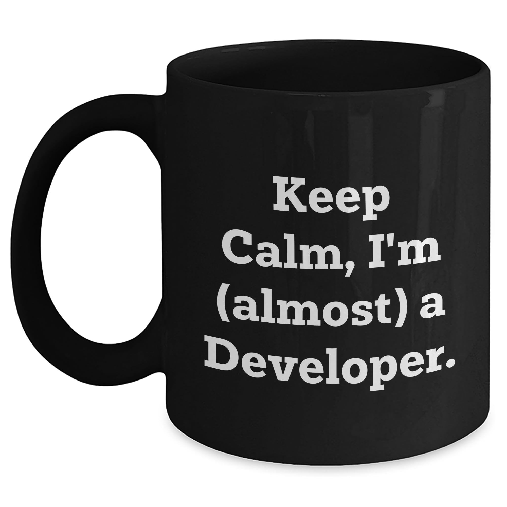 Keep Calm, I'm (almost) A Developer. Developer Gifts from Men to Coworkers for Christmas - Black Coffee Mug, 11oz or 15oz, Microwave and Dishwasher Safe, Funny Quote, Inspirational, Encouragement