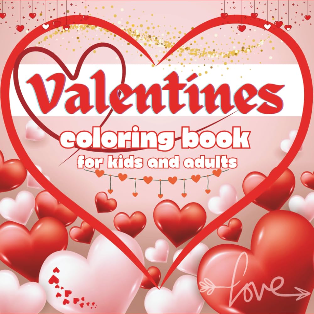 Valentines: A cute and bold Valentine’s day coloring book for kids and adults