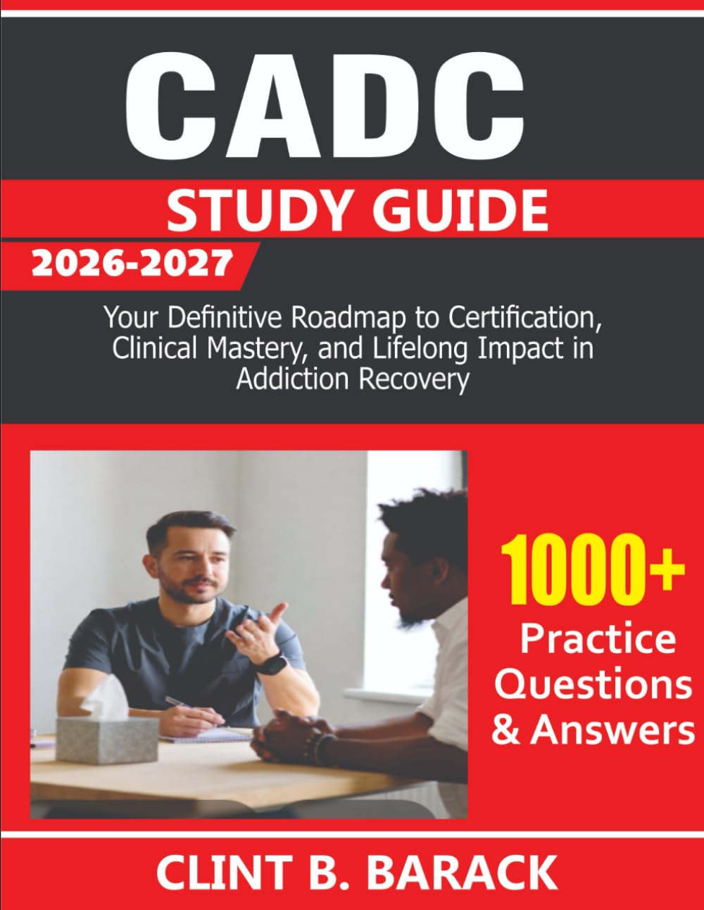 CADC Study Guide 2026-2027: Your Definitive Roadmap to Certification, Clinical Mastery, and Lifelong Impact in Addiction Recovery
