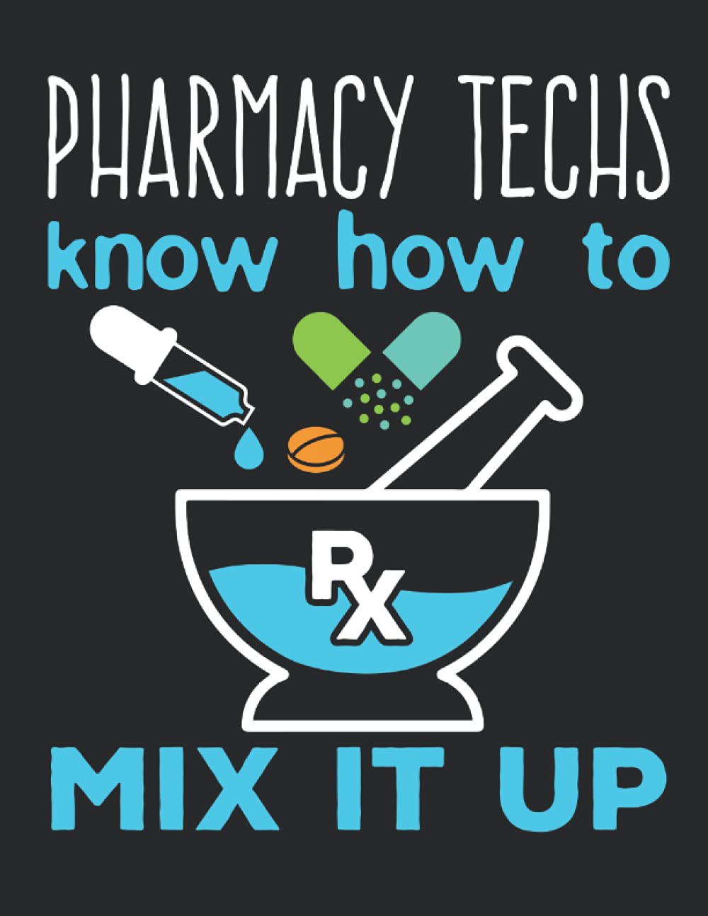 Pharmacy Techs Know How To Mix It Up: Pharmacy Technician 2022 Weekly Planner (Jan 2022 to Dec 2022), Large Paperback Calendar Schedule Organizer, CPhT Gift