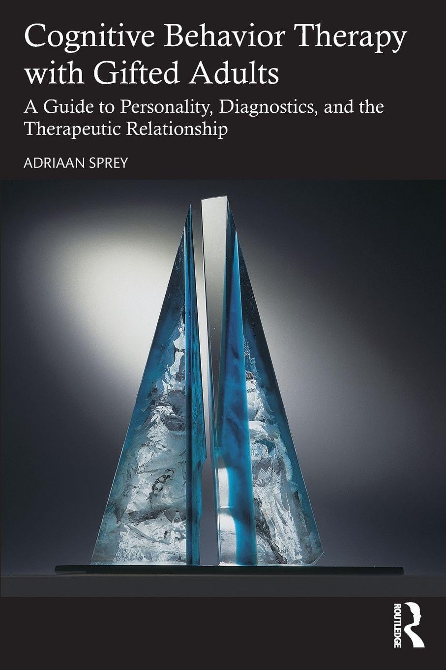 Cognitive Behavior Therapy with Gifted Adults: A Guide to Personality, Diagnostics, and the Therapeutic Relationship
