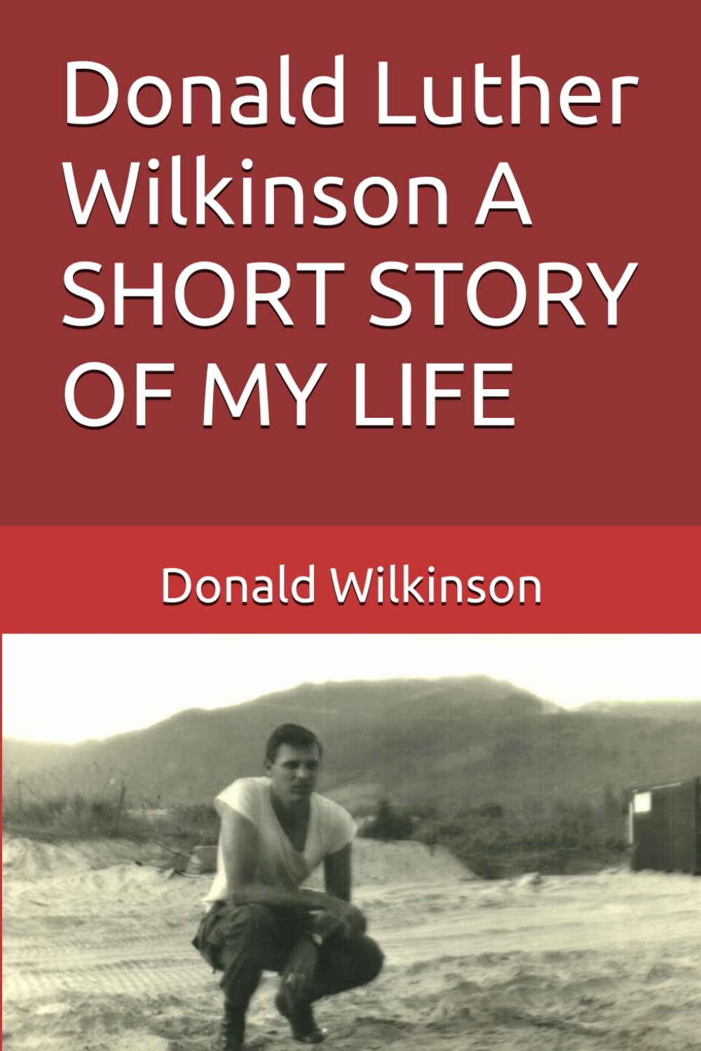 Donald Luther Wilkinson A SHORT STORY OF MY LIFE