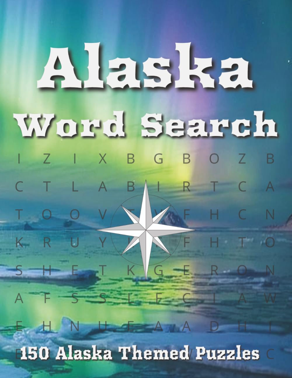 Alaska Word Search: Easy To Read Puzzle Book Featuring 150 Word Searches About Alaska’s Wildlife, Nature, History, and Adventure - A Relaxing Puzzle ... - Explore the Beauty, and History of Alaska