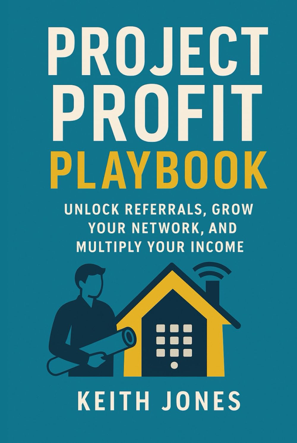 Project Profit Playbook: Unlock Referrals, Grow Your Network, and Multiply Your Income