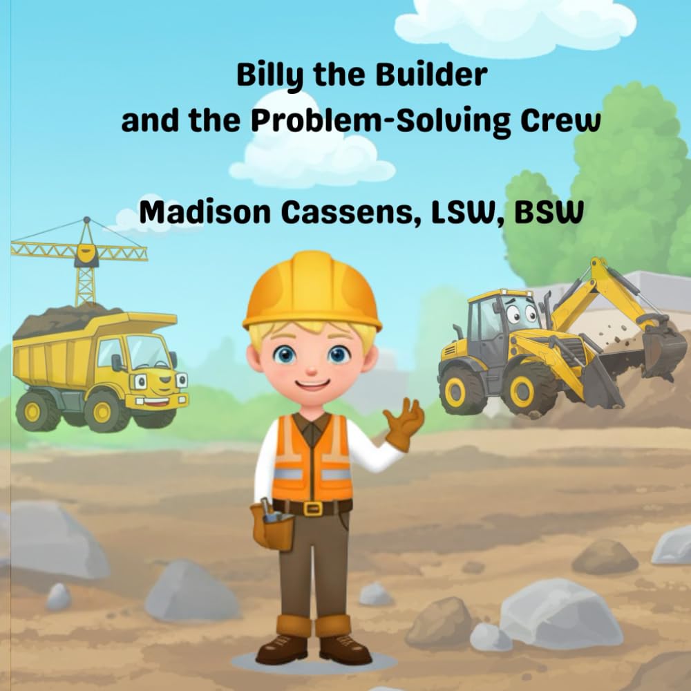 Billy the Builder and the Problem-Solving Crew: Construction book for children & toddlers; construction equipment; self regulation; social emotional; ages 1-12.