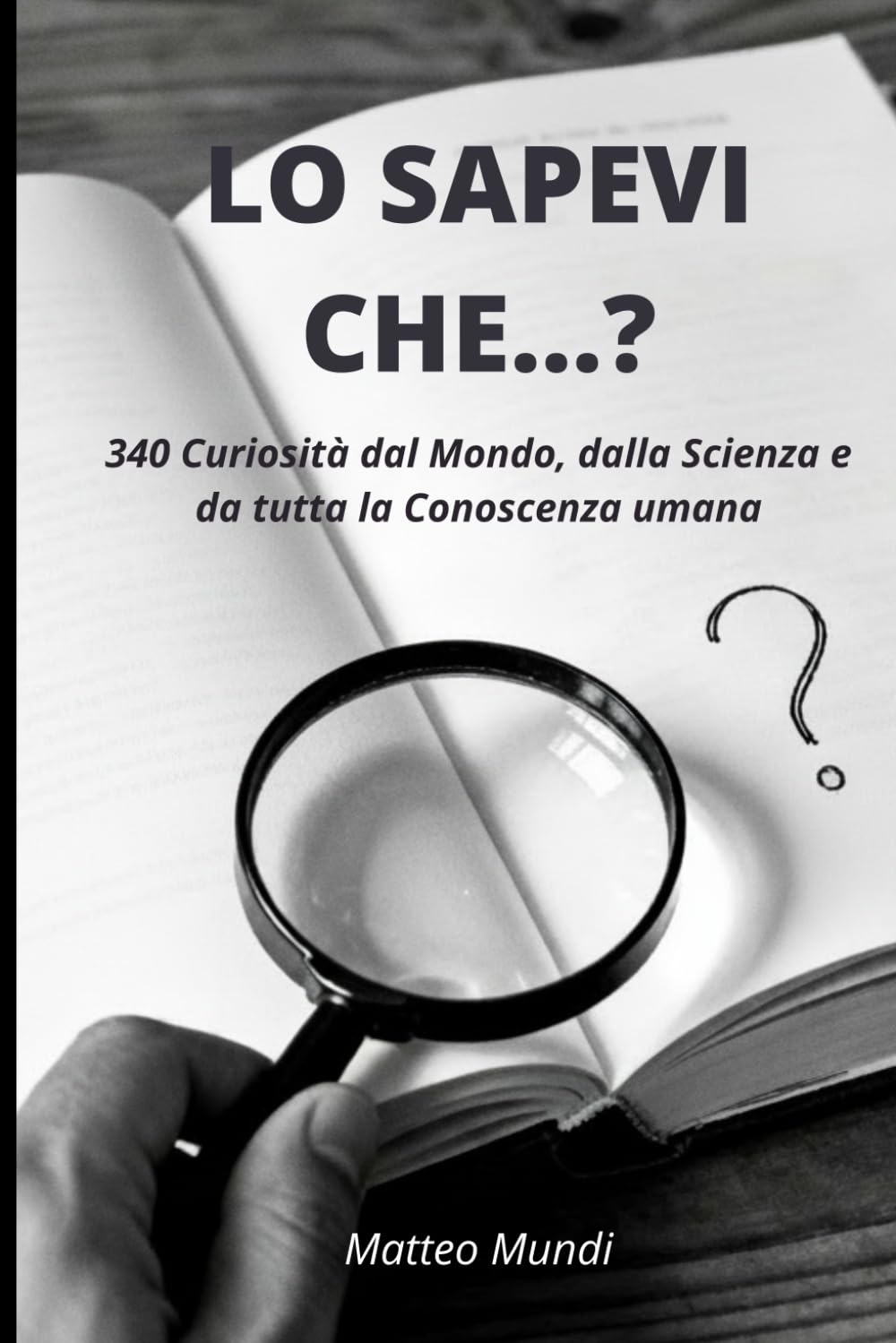 LO SAPEVI CHE...?: 340 Curiosità dal Mondo, dalla Scienza e da tutta la Conoscenza umana