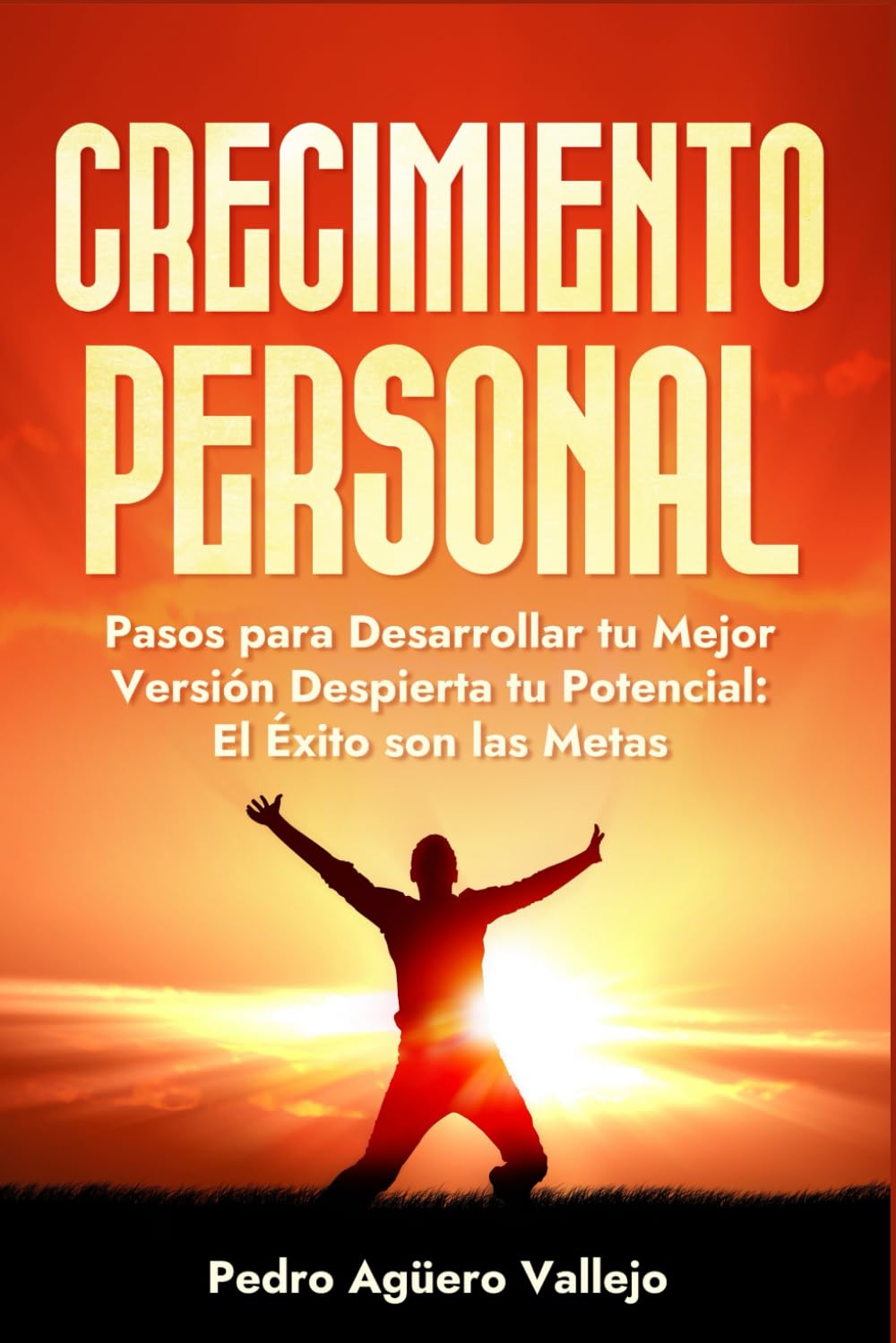 Crecimiento Personal: Pasos para Desarrollar tu Mejor Versión Despierta tu Potencial el Éxito son las Metas Superación Personal y Autoayuda