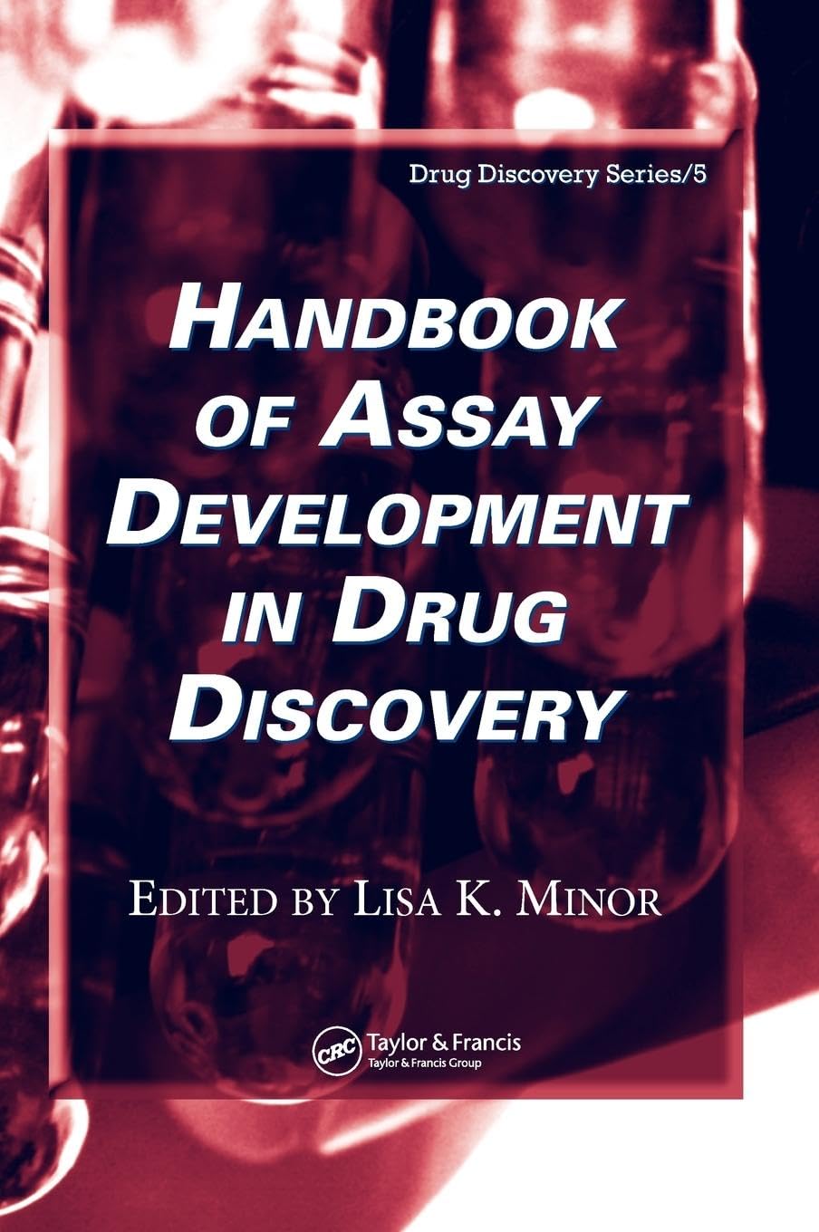 Handbook of Assay Development in Drug Discovery Hardcover – Illustrated, 20 January 2006